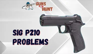 Common Sig P210 Problems And Their Solutions