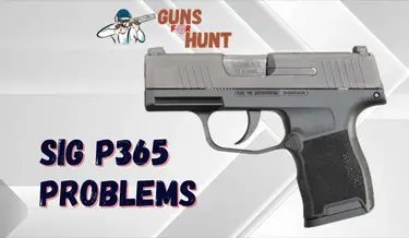 Sig P365 Problems And Their Solutions