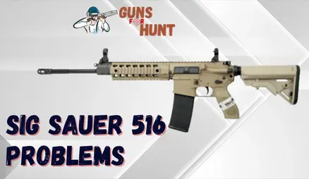 Common Sig Sauer 516 Problems And Their Solutions