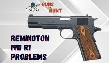 Remington 1911 R1 Problems And Their Solutions