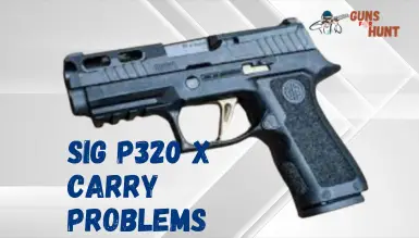 Sig P320 X Carry Problems And Their Solutions