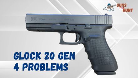 Glock 20 Gen 4 Problems And Their Solutions