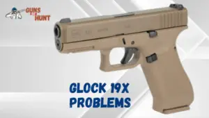 Glock 19x Problems