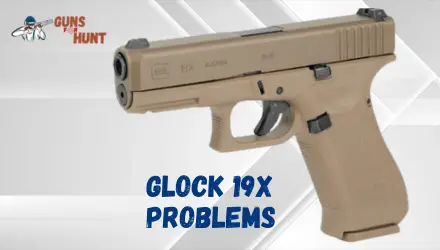 Glock 19x Problems And Their Solutions