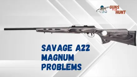 Savage A22 Magnum Problems And Their Solutions