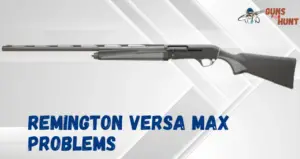 Remington Versa Max Problems